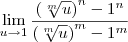 \lim_{u\to 1}\frac{\left(\sqrt[m]{u}\right)^n - 1^n}{\left(\sqrt[m]{u}\right)^m - 1^m}