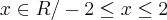 x \in R / -2\leq x \leq 2 x \in R / -2\leq x \leq 2