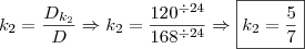 \\ k_2 = \frac{D_{k_2}}{D} \Rightarrow k_2 = \frac{120^{\div 24}}{168^{\div 24}} \Rightarrow \boxed{k_2 = \frac{5}{7}}