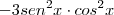 - 3 sen^2 x \cdot cos^2 x