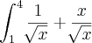 \int_{1}^{4}\frac{1}{\sqrt[]{x}}+\frac{x}{\sqrt[]{x}}