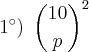 1^{\circ} )\: \: \binom{10}{p}^{2}