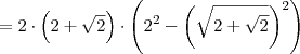 = 2 \cdot \left( 2 + \sqrt{2} \right) \cdot \left( 2^2 - \left( \sqrt{2 + \sqrt{2}} \right)^2 \right)