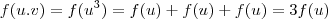 f(u.v) = f(u^3) = f(u) + f(u) + f(u) = 3f(u) f(u.v) = f(u^3) = f(u) + f(u) + f(u) = 3f(u)