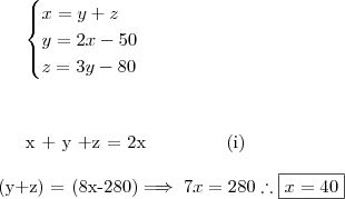 \begin{cases}x = y+z \\ y = 2x -50 \\ z = 3y -80 \end{cases} \\ \\ \\

x + y +z = 2x \ \ \ \ \ \ \  \ \ \ \ \ (i) \\  \\  (y+z) = (8x-280)\implies 7x =280 \therefore \boxed {x = 40 }