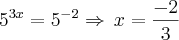 {5}^{3x}={5}^{-2}\Rightarrow\,x=\frac{-2}{3}