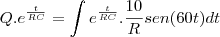 Q.e^{\frac{t}{RC}}=\int e^{\frac{t}{RC}}.\frac{10}{R}sen(60t)dt