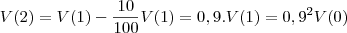 V(2) = V(1) -\frac{10}{100}V(1) = 0,9.V(1) = 0,9^{2}V(0)