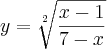 y=\sqrt[2]{\frac{x-1}{7-x}}