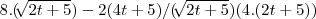 8.(\sqrt[]{2t+5})-2(4t+5)/(\sqrt[]{2t+5})(4.(2t+5))
