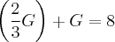 \left(\frac{2}{3}G \right) + G = 8