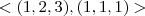 <(1,2,3),(1,1,1)> <(1,2,3),(1,1,1)>