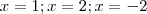x = 1; x=2; x=-2 x = 1; x=2; x=-2