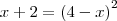 x+2={(4-x)}^{2}