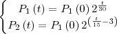 \left\{\begin{matrix}
P_{1}\left ( t \right ) = P_{1} \left ( 0 \right )2^{\frac{t}{30}}\\ 
P_{2}\left ( t \right  ) = P_{1} \left ( 0 \right )2^{\left (\frac{t}{15}-3  \right )}
\end{matrix}\right.