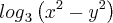 {log}_{3}\left({x}^{2}- {y}^{2}\right) {log}_{3}\left({x}^{2}- {y}^{2}\right)