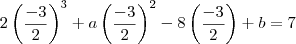 2\left(\frac{-3}{2}\right)^3+a\left(\frac{-3}{2}\right)^2-8\left(\frac{-3}{2}\right)+b=7