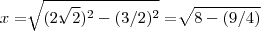 x=\sqrt[]{(2.\sqrt[]{2})^2-(3/2)^2}=\sqrt[]{8-(9/4)}