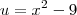 u = x^2-9