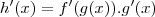 h'(x) = f'(g(x)) . g'(x) h'(x) = f'(g(x)) . g'(x)