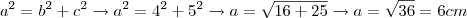 a^2 = b^2 + c^2 \rightarrow a^2 = 4^2 + 5^2 \rightarrow a = \sqrt{16 + 25} \rightarrow a = \sqrt{36} = 6 cm a^2 = b^2 + c^2 \rightarrow a^2 = 4^2 + 5^2 \rightarrow a = \sqrt{16 + 25} \rightarrow a = \sqrt{36} = 6 cm