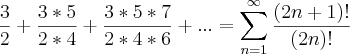 \frac{3}{2}+\frac{3*5}{2*4}+\frac{3*5*7}{2*4*6}+...=\sum_{n=1}^{\infty}\frac{(2n+1)!}{(2n)!}