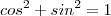 cos^2 + sin^2 = 1