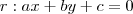 r:ax+by+c = 0 r:ax+by+c = 0