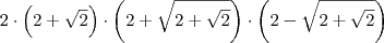 2 \cdot \left( 2 + \sqrt{2} \right) \cdot \left( 2 + \sqrt{2 + \sqrt{2}} \right) \cdot \left( 2 - \sqrt{2 + \sqrt{2}} \right)