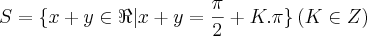 S = \{x+y \in \Re | x+y = \frac{\pi}{2}+K.\pi\} \left(K \in\\Z \right)