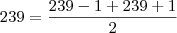 239 =\frac{ 239-1 + 239+1 }{2} 239 =\frac{ 239-1 + 239+1 }{2}