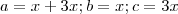 a=x+3x ;b=x; c=3x