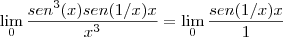 \lim_{0}\frac{sen^3(x)sen(1/x)x}{x^3} = \lim_{0}\frac{sen(1/x)x}{1}