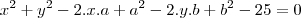{x}^{2} + {y}^{2} - 2.x.a + {a}^{2} - 2.y.b + {b}^{2} - 25 = 0