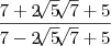 \frac{7+2\sqrt[]{5} \sqrt[]{7}+5}{7-2\sqrt[]{5}\sqrt[]{7}+5}