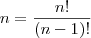n = \frac{n!}{(n-1)!} n = \frac{n!}{(n-1)!}
