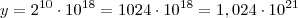 y=2^{10}\cdot10^{18}=1024\cdot10^{18}=1,024\cdot10^{21} y=2^{10}\cdot10^{18}=1024\cdot10^{18}=1,024\cdot10^{21}