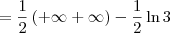 = \frac{1}{2}\left(+\infty + \infty\right) - \frac{1}{2}\ln 3