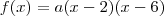 f(x) = a(x-2)(x-6) f(x) = a(x-2)(x-6)