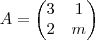 A=
\begin{pmatrix}
3 & 1 \\
2 & m
\end{pmatrix} A=
\begin{pmatrix}
3 & 1 \\
2 & m
\end{pmatrix}