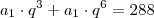 a_1\cdot q^3+a_1\cdot q^6=288 a_1\cdot q^3+a_1\cdot q^6=288