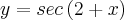y=sec\left(2+x \right)