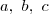 a,\ b,\ c