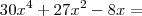 30x^4 + 27x^2 - 8x =