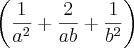 \left(\frac{1}{a^2} + \frac{2}{ab} + \frac{1}{b^2} \right) \left(\frac{1}{a^2} + \frac{2}{ab} + \frac{1}{b^2} \right)