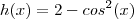 h(x)=2-cos^2(x)