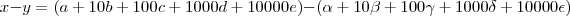 x - y = \left(a + 10 b + 100c + 1000d + 10000e \right) - \left( \alpha + 10 \beta + 100 \gamma + 1000 \delta + 10000 \epsilon \right) x - y = \left(a + 10 b + 100c + 1000d + 10000e \right) - \left( \alpha + 10 \beta + 100 \gamma + 1000 \delta + 10000 \epsilon \right)