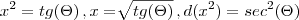{x}^{2} = tg(\Theta)\, ,x = \sqrt[]{tg(\Theta)}\, ,d({x}^{2}) = {sec}^{2}(\Theta)