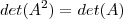 det(A^2)=det(A)