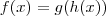 f(x) = g(h(x))